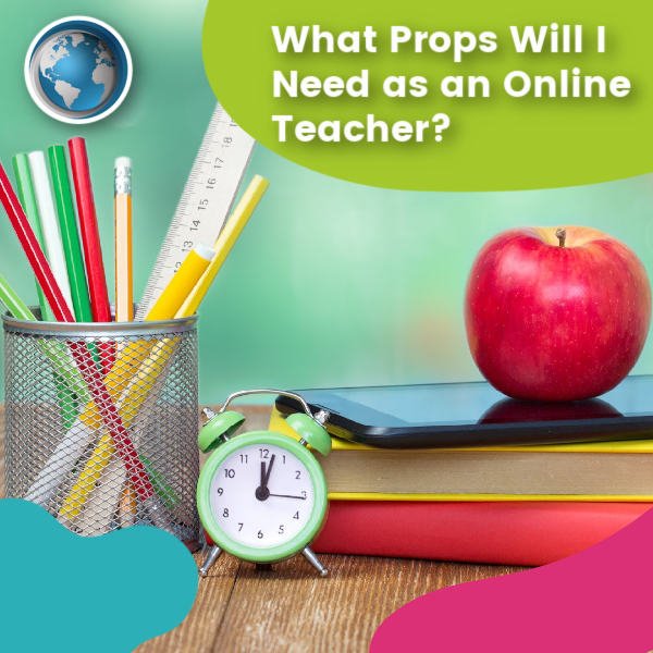 You are currently viewing What Props Will I Need as an Online Teacher?