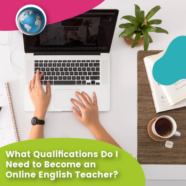 You are currently viewing What Qualifications Do I Need to Become an Online English Teacher?