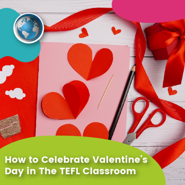 You are currently viewing How to Celebrate Valentine’s Day in The TEFL Classroom