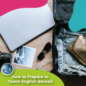 Read more about the article How to Prepare to Teach English Abroad