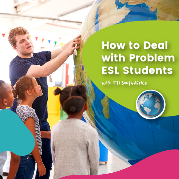 How To Deal With Problem ESL Students ITTI South Africa