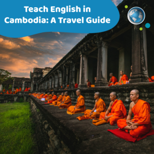 Read more about the article Teach English (TEFL) in Cambodia: A Travel Guide